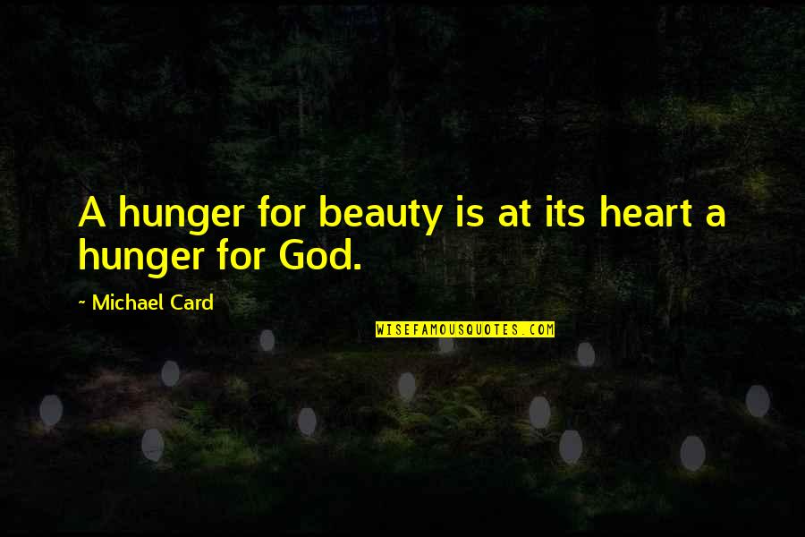 Art For God Quotes By Michael Card: A hunger for beauty is at its heart