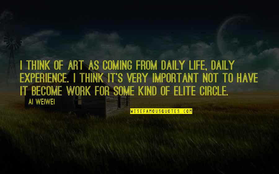 Art For Life Quotes By Ai Weiwei: I think of art as coming from daily