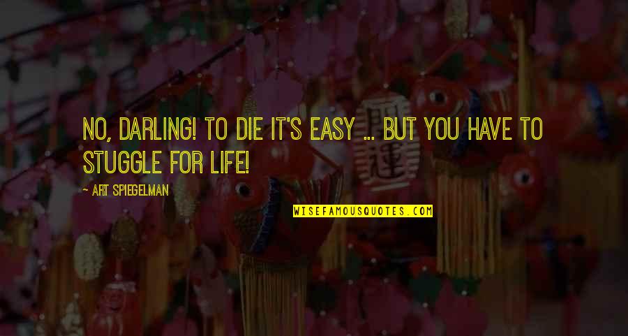 Art For Life Quotes By Art Spiegelman: No, darling! To die it's easy ... But