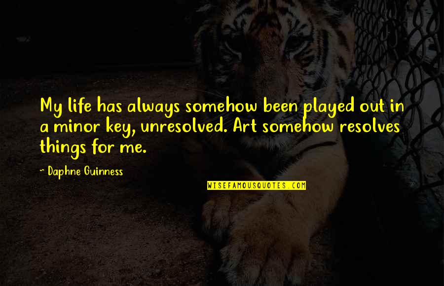 Art For Life Quotes By Daphne Guinness: My life has always somehow been played out