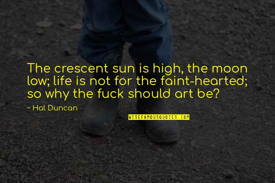 Art For Life Quotes By Hal Duncan: The crescent sun is high, the moon low;