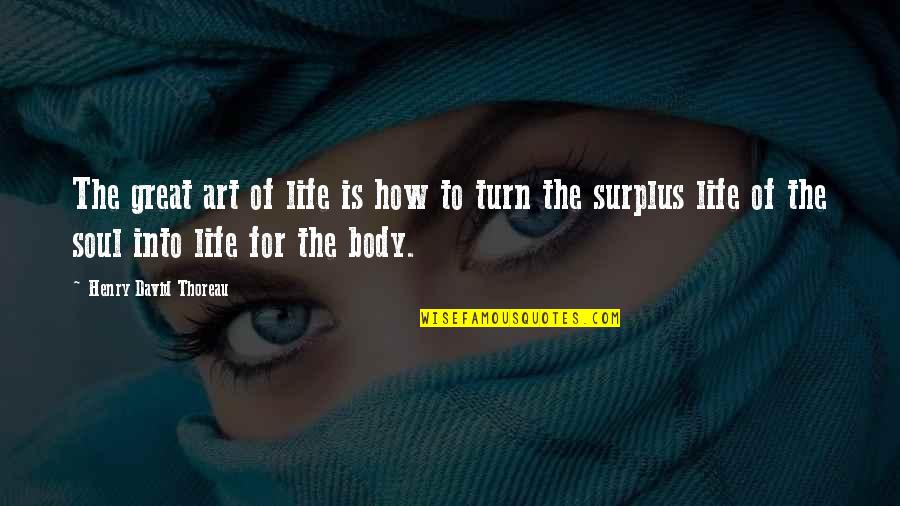 Art For Life Quotes By Henry David Thoreau: The great art of life is how to
