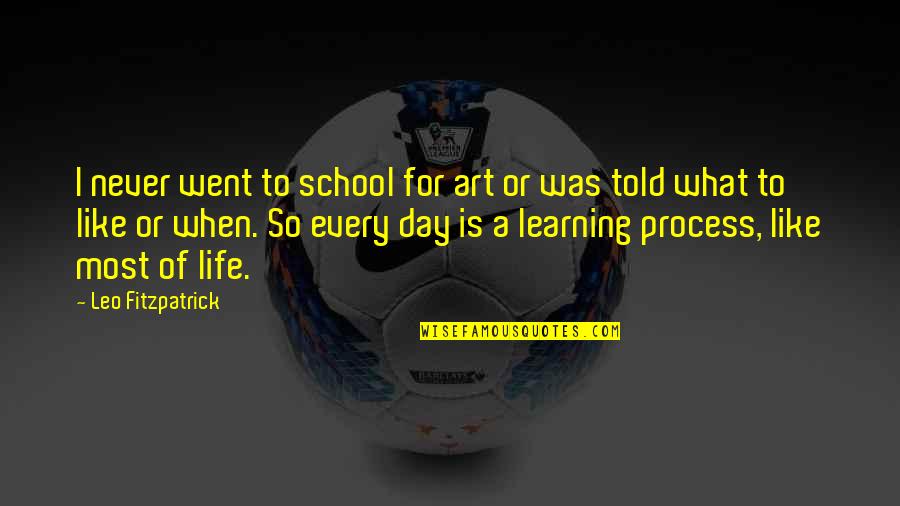 Art For Life Quotes By Leo Fitzpatrick: I never went to school for art or