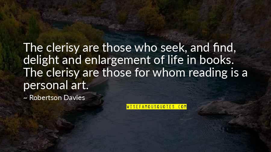 Art For Life Quotes By Robertson Davies: The clerisy are those who seek, and find,