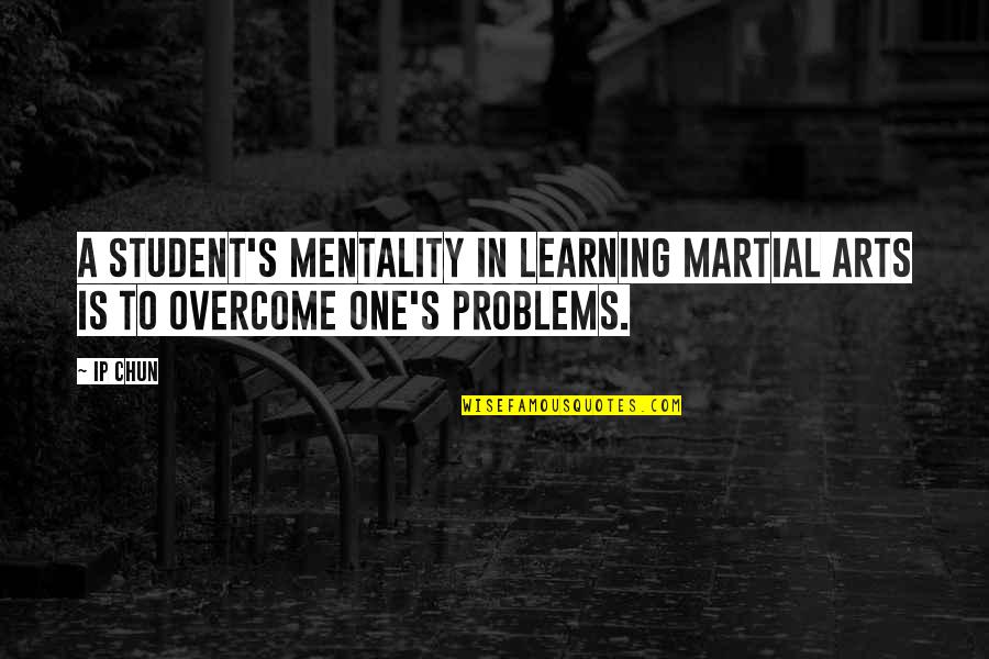 Art For Students Quotes By Ip Chun: A student's mentality in learning martial arts is