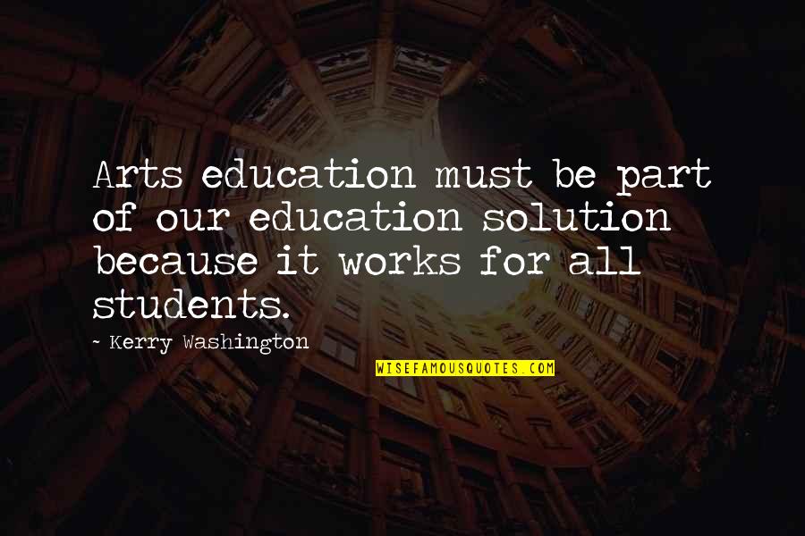 Art For Students Quotes By Kerry Washington: Arts education must be part of our education