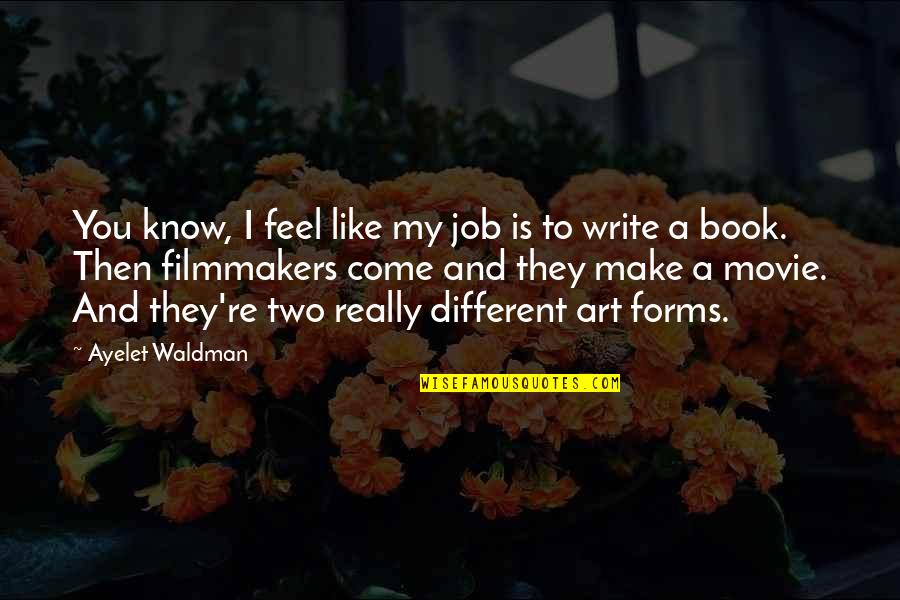 Art Forms Quotes By Ayelet Waldman: You know, I feel like my job is