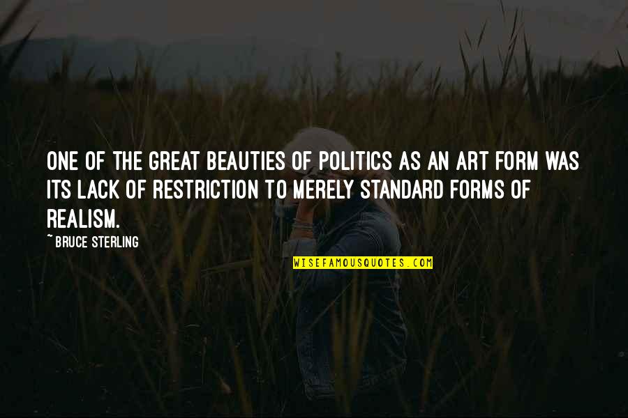 Art Forms Quotes By Bruce Sterling: One of the great beauties of politics as