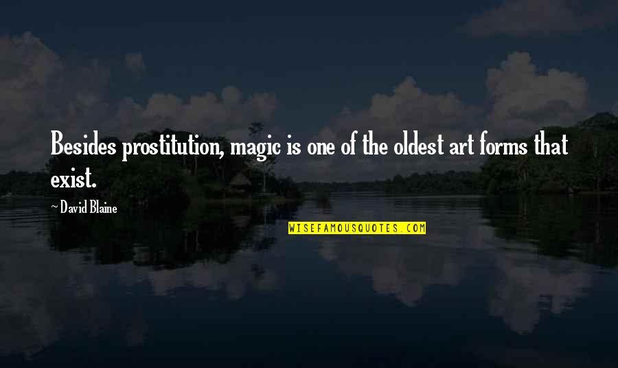 Art Forms Quotes By David Blaine: Besides prostitution, magic is one of the oldest