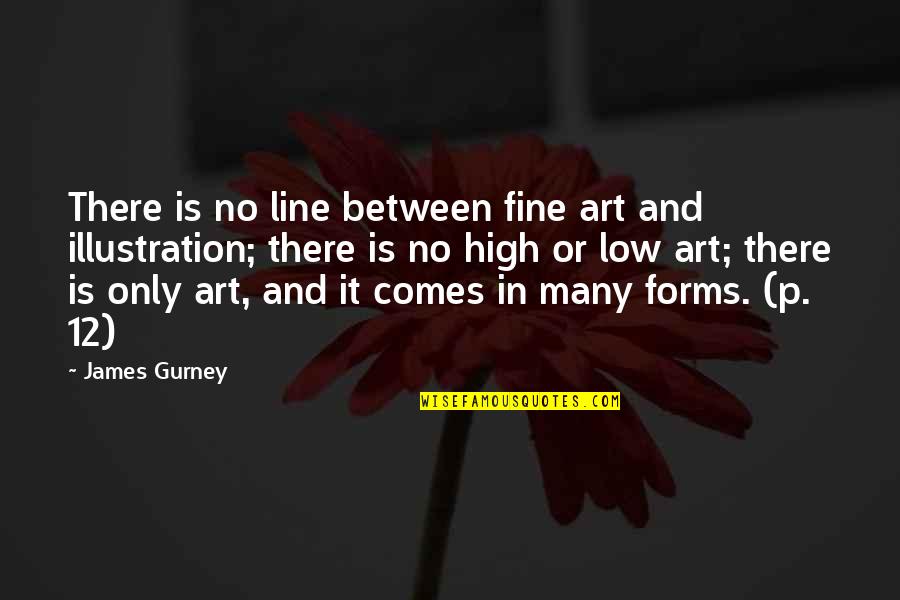 Art Forms Quotes By James Gurney: There is no line between fine art and