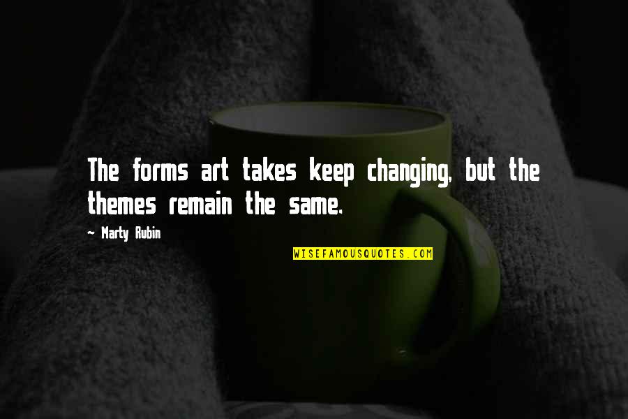Art Forms Quotes By Marty Rubin: The forms art takes keep changing, but the