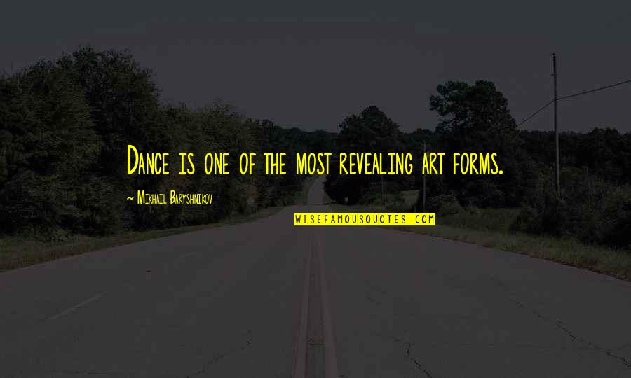 Art Forms Quotes By Mikhail Baryshnikov: Dance is one of the most revealing art