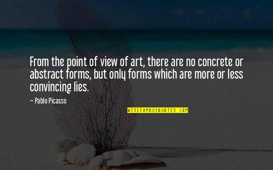 Art Forms Quotes By Pablo Picasso: From the point of view of art, there