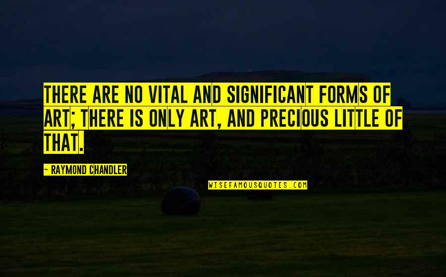 Art Forms Quotes By Raymond Chandler: There are no vital and significant forms of