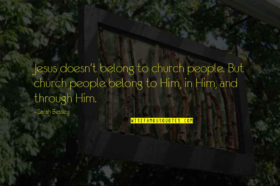 Art Forum Quotes By Sarah Bessey: Jesus doesn't belong to church people. But church Art Forum Quotes By Sarah Bessey: Jesus doesn't belong to church people. But church