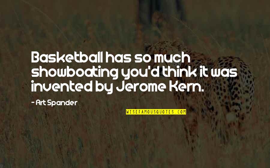 Art Funny Quotes By Art Spander: Basketball has so much showboating you'd think it