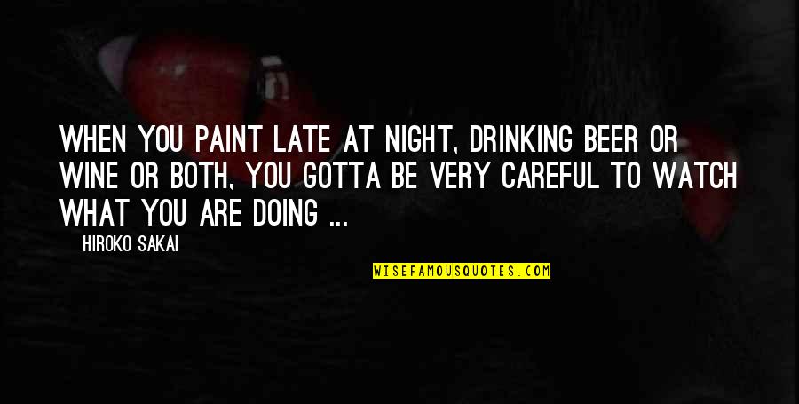 Art Funny Quotes By Hiroko Sakai: When you paint late at night, drinking beer