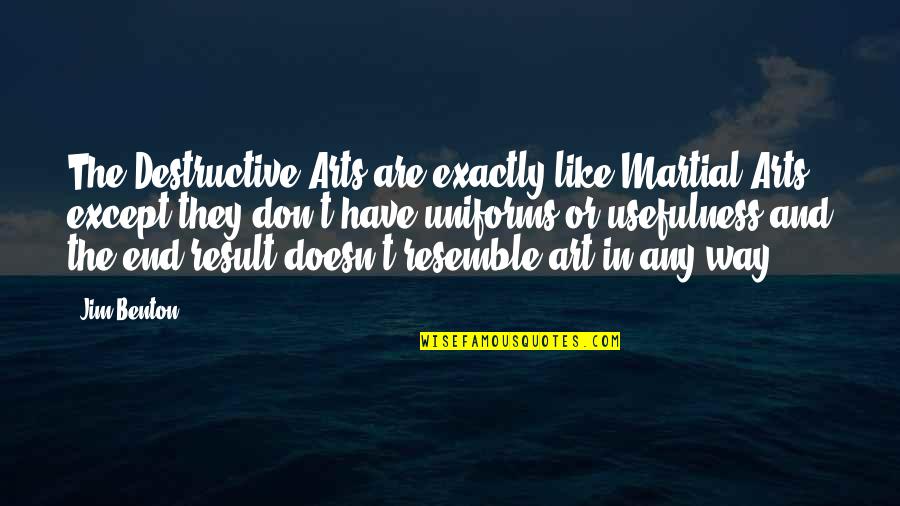 Art Funny Quotes By Jim Benton: The Destructive Arts are exactly like Martial Arts,