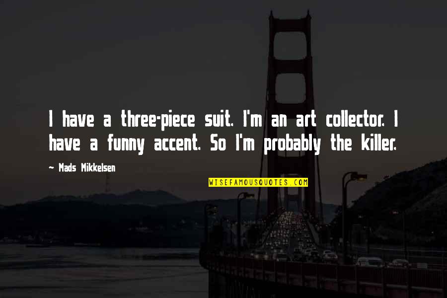 Art Funny Quotes By Mads Mikkelsen: I have a three-piece suit. I'm an art