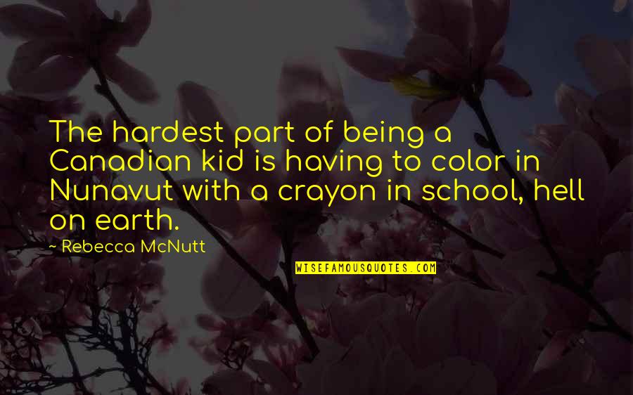 Art Funny Quotes By Rebecca McNutt: The hardest part of being a Canadian kid