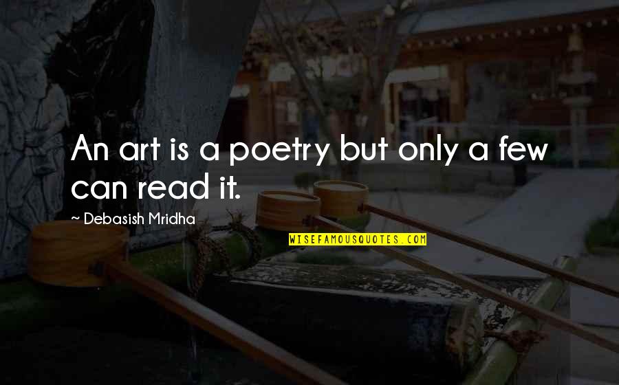 Art Happiness Quotes By Debasish Mridha: An art is a poetry but only a