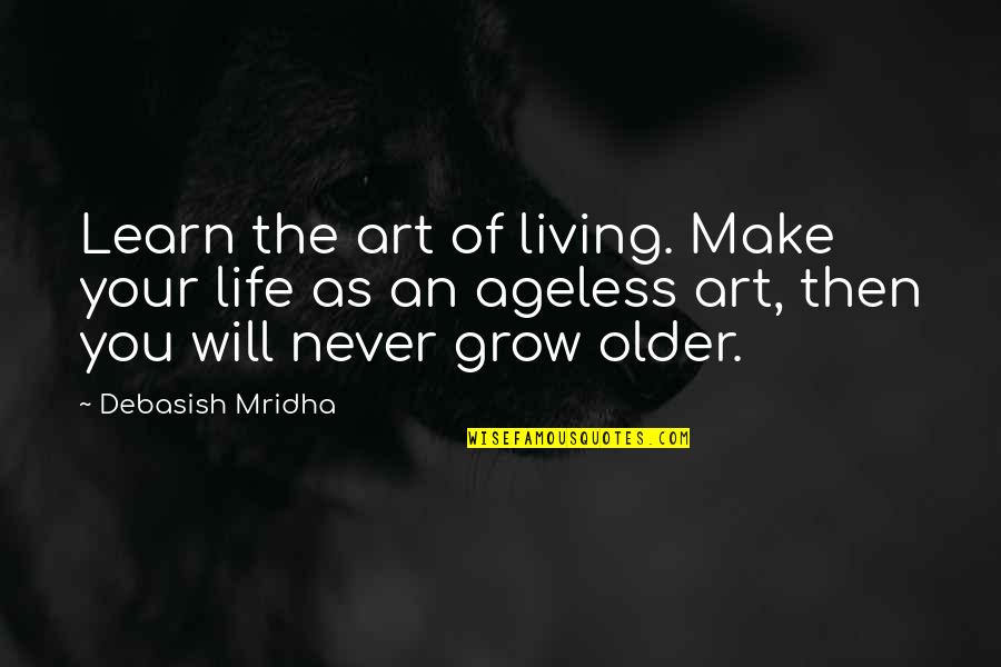 Art Happiness Quotes By Debasish Mridha: Learn the art of living. Make your life