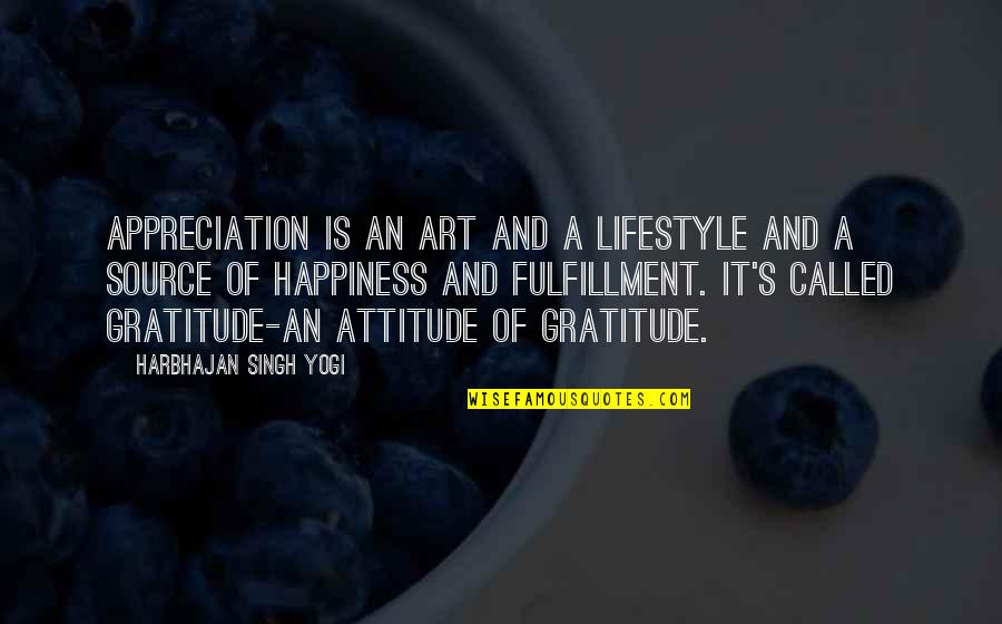 Art Happiness Quotes By Harbhajan Singh Yogi: Appreciation is an art and a lifestyle and
