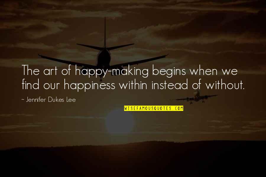 Art Happiness Quotes By Jennifer Dukes Lee: The art of happy-making begins when we find