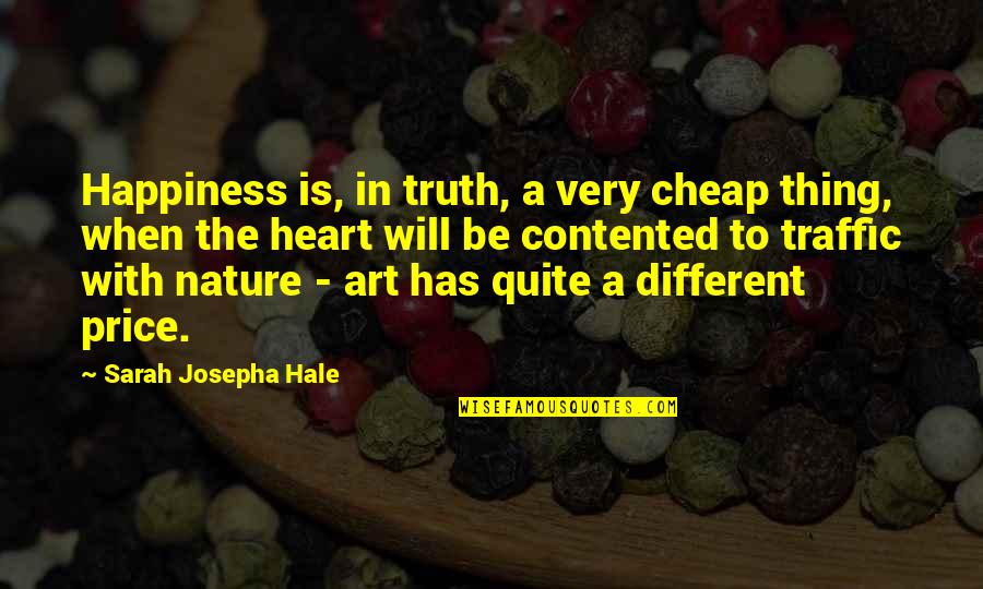 Art Happiness Quotes By Sarah Josepha Hale: Happiness is, in truth, a very cheap thing,