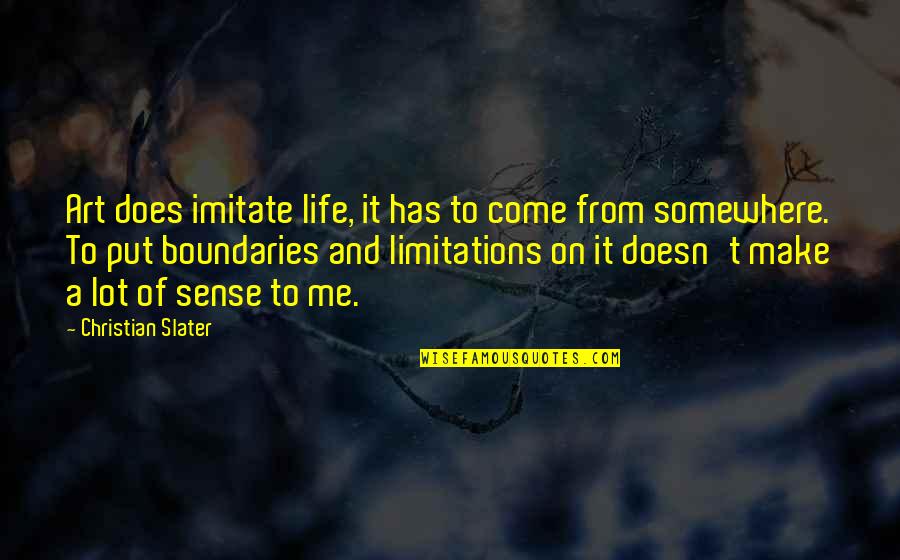 Art Has No Boundaries Quotes By Christian Slater: Art does imitate life, it has to come