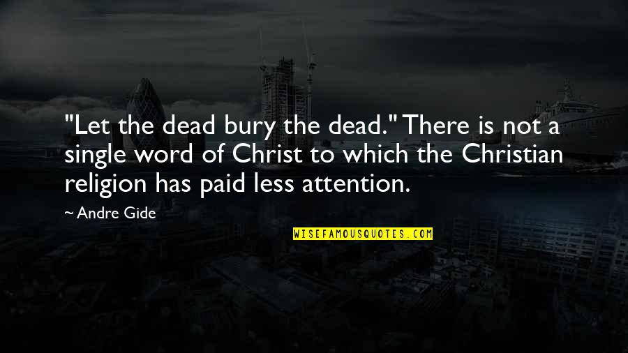 Art Has No Religion Quotes By Andre Gide: "Let the dead bury the dead." There is Art Has No Religion Quotes By Andre Gide: "Let the dead bury the dead." There is