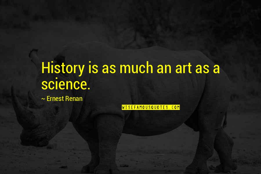 Art History Quotes By Ernest Renan: History is as much an art as a