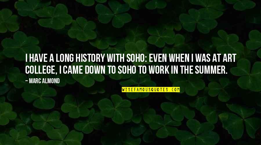 Art History Quotes By Marc Almond: I have a long history with Soho: even