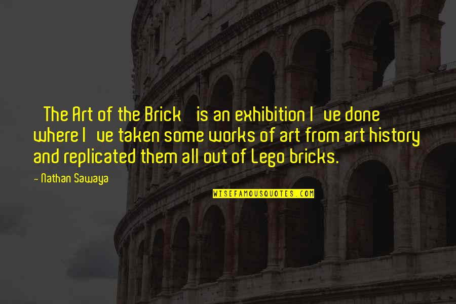 Art History Quotes By Nathan Sawaya: 'The Art of the Brick' is an exhibition