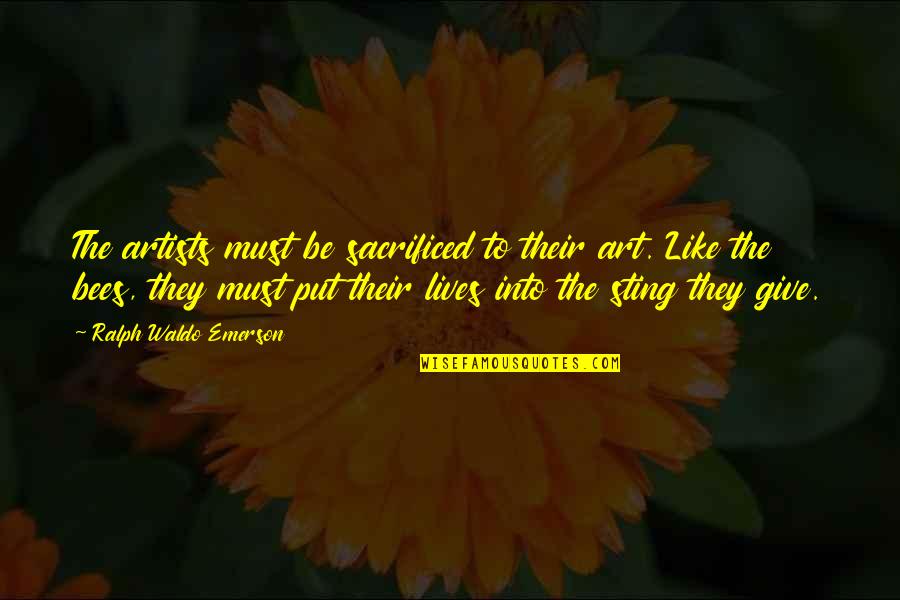 Art History Quotes By Ralph Waldo Emerson: The artists must be sacrificed to their art.