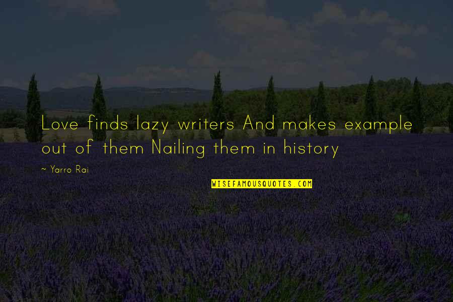 Art History Quotes By Yarro Rai: Love finds lazy writers And makes example out