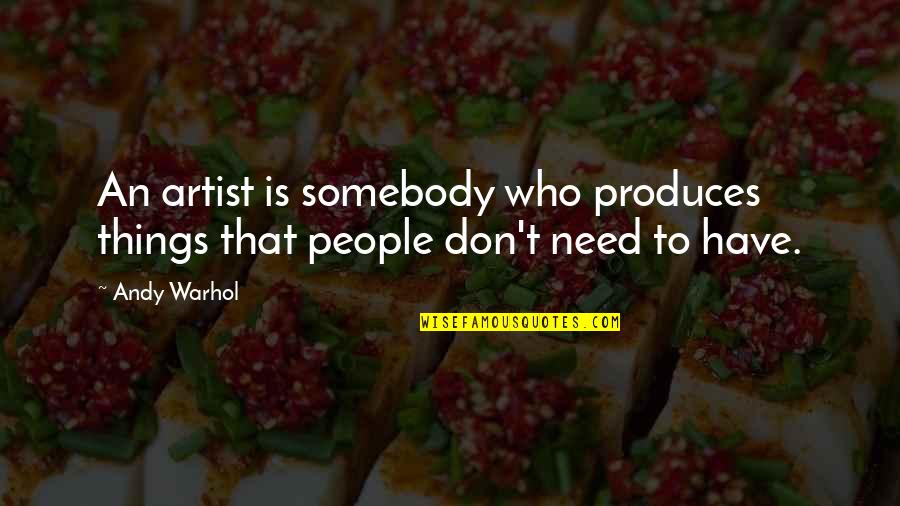 Art Humor Quotes By Andy Warhol: An artist is somebody who produces things that