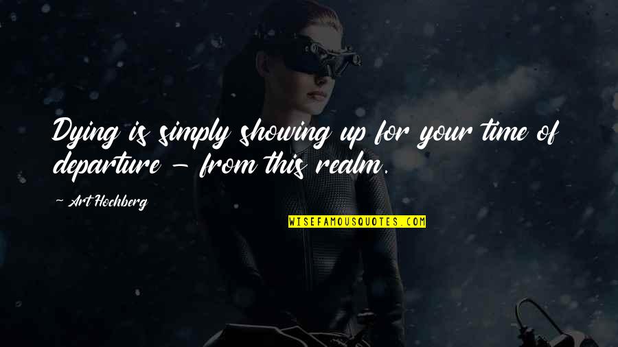 Art Humor Quotes By Art Hochberg: Dying is simply showing up for your time