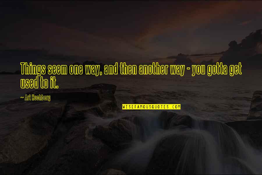 Art Humor Quotes By Art Hochberg: Things seem one way, and then another way