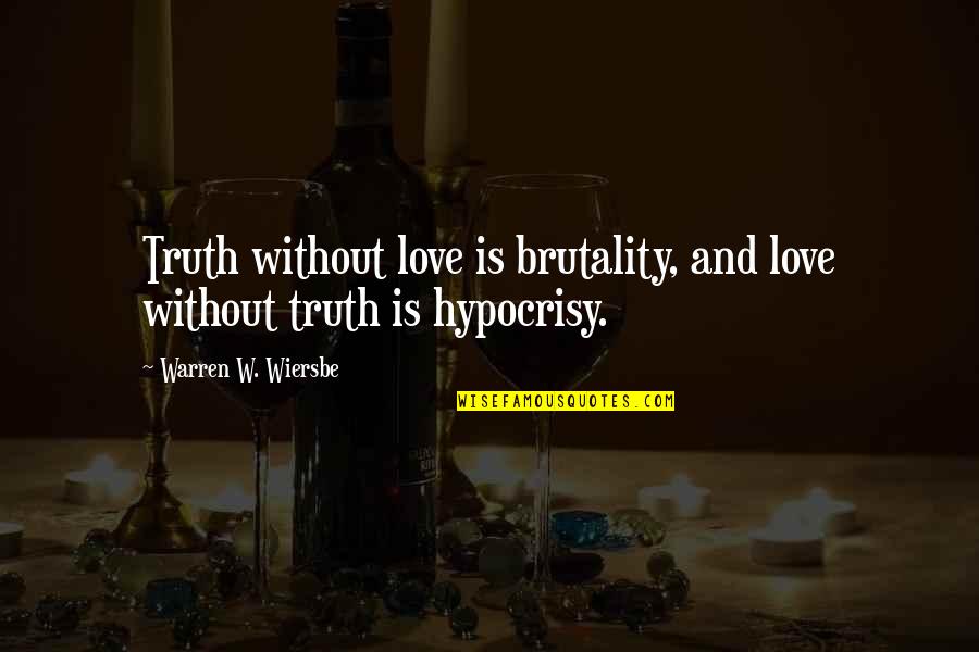 Art Illumination Quotes By Warren W. Wiersbe: Truth without love is brutality, and love without