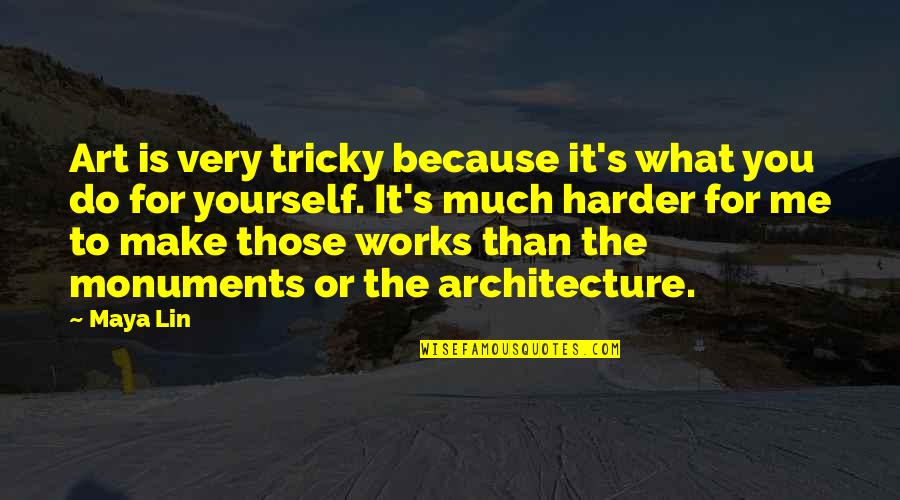 Art In Architecture Quotes By Maya Lin: Art is very tricky because it's what you