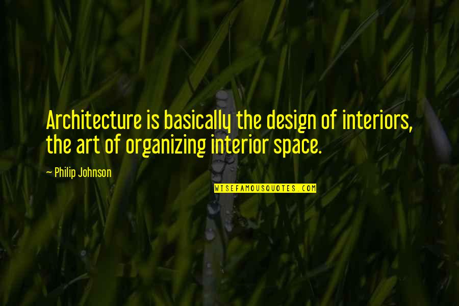 Art In Architecture Quotes By Philip Johnson: Architecture is basically the design of interiors, the