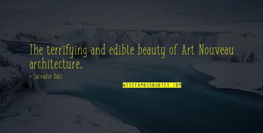 Art In Architecture Quotes By Salvador Dali: The terrifying and edible beauty of Art Nouveau
