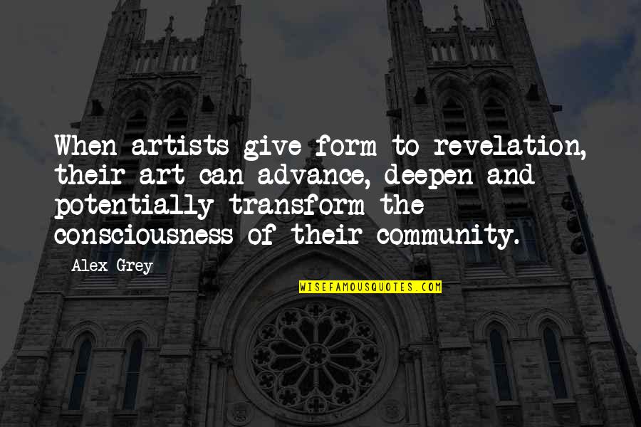 Art In Community Quotes By Alex Grey: When artists give form to revelation, their art