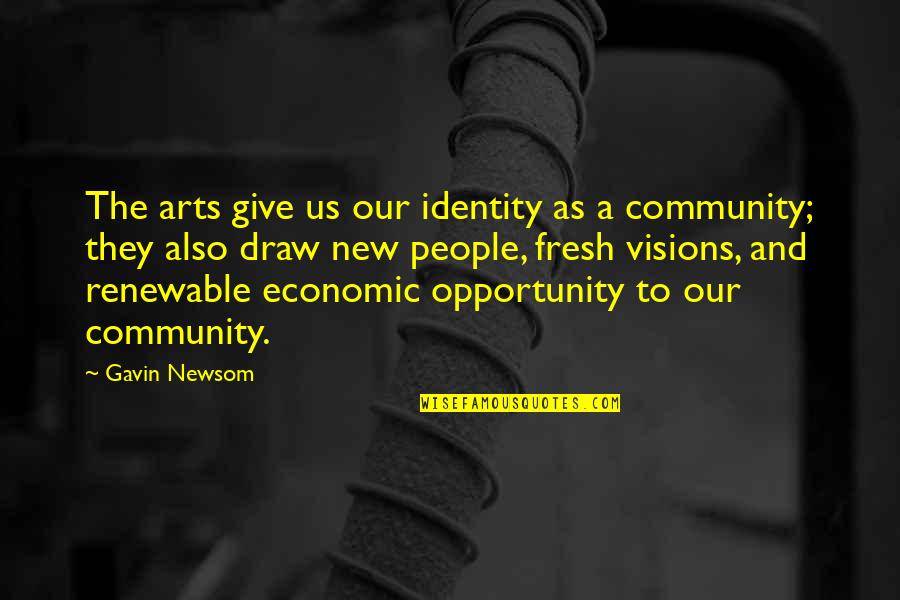 Art In Community Quotes By Gavin Newsom: The arts give us our identity as a