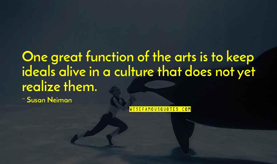 Art In Culture Quotes By Susan Neiman: One great function of the arts is to