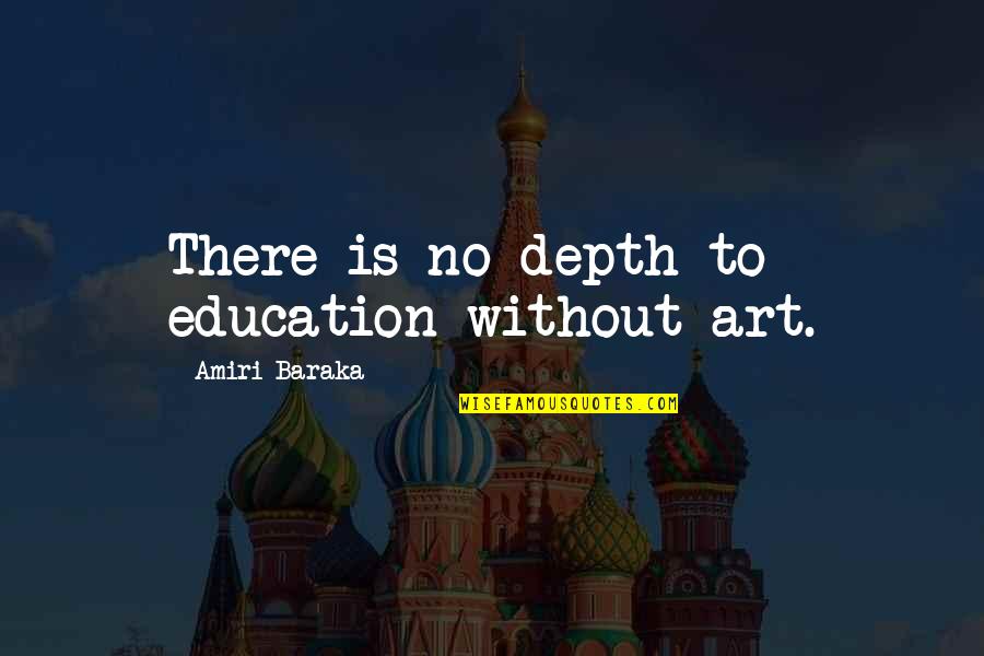 Art In Education Quotes By Amiri Baraka: There is no depth to education without art.