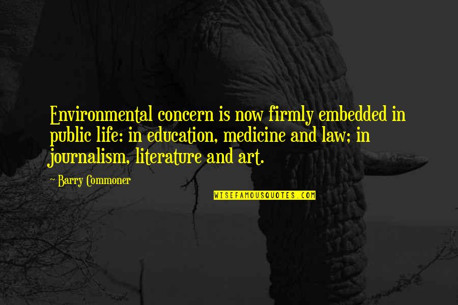 Art In Education Quotes By Barry Commoner: Environmental concern is now firmly embedded in public