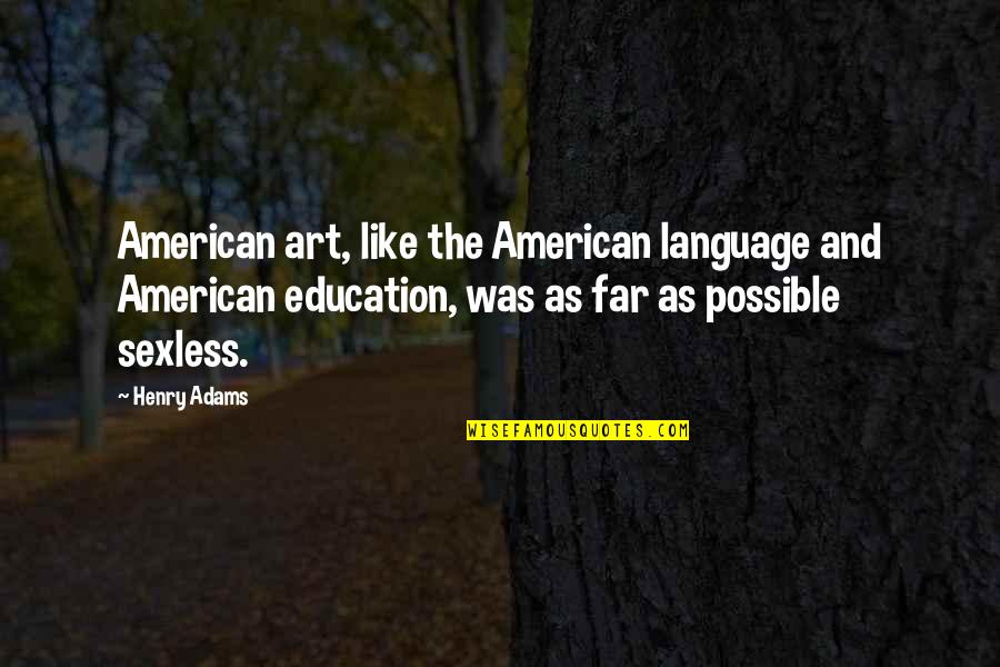 Art In Education Quotes By Henry Adams: American art, like the American language and American