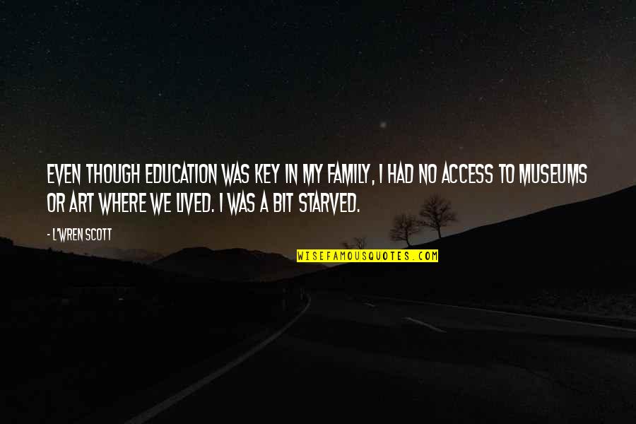 Art In Education Quotes By L'Wren Scott: Even though education was key in my family,